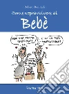 Come sopravvivere ai bebè libro di Bonistalli Roberto