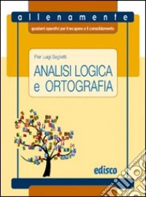 Analisi logica e ortografia. Allenamente, quaderni operativi per il recupero e il consolidamento. Con espansione online. Per la Scuola media libro di Saglietti P. Luigi