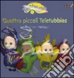 Quattro piccoli Teletubbies. Con gadget libro di Davenport Andrew