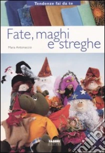 Fate, maghi, streghe libro di Antonaccio Mara