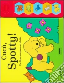 Cucù, Spotty! Un libro sonoro con alette libro di Hill Eric