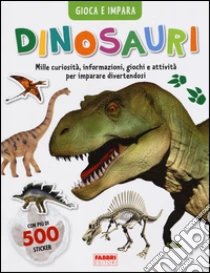Dinosauri. Gioca e impara. Con adesivi libro