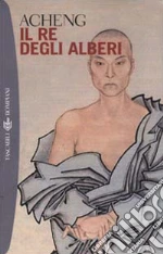 Il re degli alberi libro di Acheng