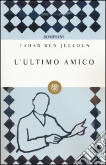 L'ultimo amico libro di Ben Jelloun Tahar