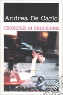 Tecniche di seduzione libro di De Carlo Andrea