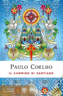 Il cammino di Santiago. Ediz. speciale libro di Coelho Paulo