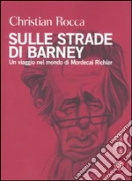 Sulle strade di Barney. Un viaggio nel mondo di Mordecai Richler libro di Rocca Christian
