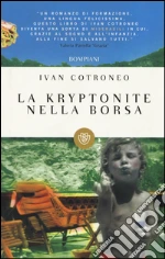 La kryptonite nella borsa libro di Cotroneo Ivan