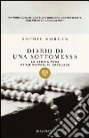 Diario di una sottomessa. La storia vera di un risveglio sessuale libro di Morgan Sophie