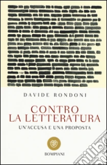 Contro la letteratura. Un'accusa e una proposta libro di Rondoni Davide