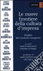 Le nuove frontiere della cultura d'impresa. Manifesto dello humanistic management libro di Minghetti Marco