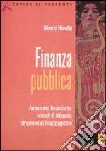 Finanza pubblica. Autonomia finanziaria, vincoli di bilancio, strumenti di finanziamento libro di Nicolai Marco