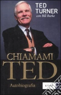 Chiamami Ted libro di Turner Ted - Burke Bill