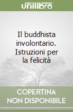 Il buddhista involontario. Istruzioni per la felicità libro di Kornfield Jack