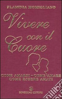 Vivere con il cuore. Come amarsi, come amare, come essere amati libro di Momigliano Flaminia