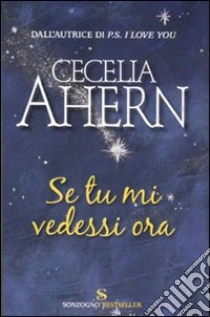 Se tu mi vedessi ora libro di Ahern Cecelia