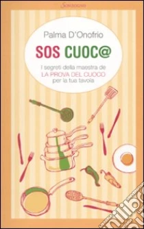 SOS cuoc@. I segreti della maestra de «La prova del cuoco» per la tua tavola libro di D'Onofrio Palma