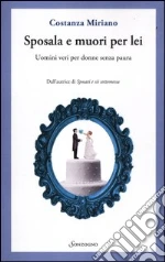 Sposala e muori per lei. Uomini veri per donne senza paura libro di Miriano Costanza