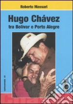 Hugo Chávez tra Bolivar e Porto Alegre libro di Massari Roberto