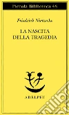 La nascita della tragedia libro di Nietzsche Friedrich