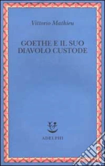 Goethe e il suo diavolo custode libro di Mathieu Vittorio