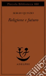 Religione e futuro libro di Quinzio Sergio