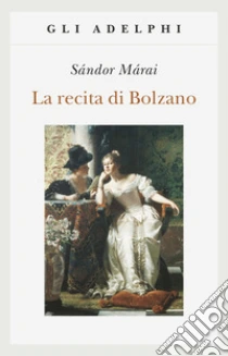 La recita di Bolzano libro di Márai Sándor