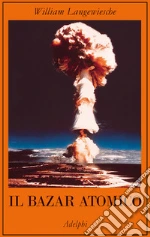 Il bazar atomico libro di Langewiesche William