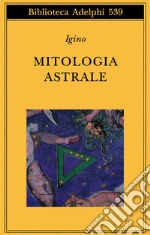 Igino l'Astronomo; Chiarini G. (cur.); Guidorizzi G. (cur.)