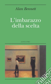 L'Imbarazzo della scelta libro di Bennett Alan