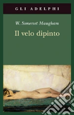 Il Velo dipinto libro di Maugham W. Somerset