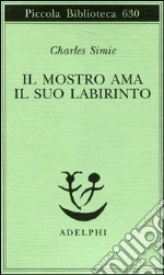 Il mostro ama il suo labirinto libro di Simic Charles