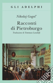 Racconti di Pietroburgo libro di Gogol' Nikolaj
