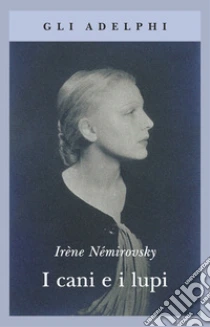 I cani e i lupi libro di Némirovsky Irène