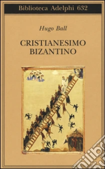 Cristianesimo bizantino libro di Ball Hugo