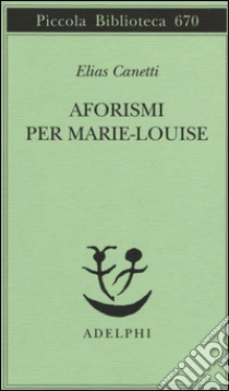 Aforismi per Marie-Louise libro di Canetti Elias
