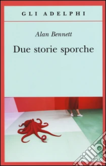 Due storie sporche libro di Bennett Alan
