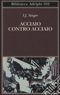 Acciaio contro acciaio libro di Singer Israel J.