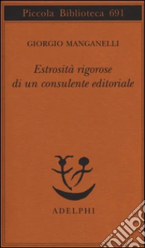 Estrosità rigorose di un consulente editoriale libro di Manganelli Giorgio