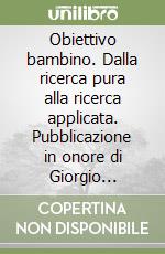 Obiettivo bambino. Dalla ricerca pura alla ricerca applicata. Pubblicazione in onore di Giorgio Tampieri libro di Czerwinsky Domenis Loredana