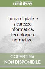 Firma digitale e sicurezza informatica. Tecnologie e normative libro di Ridolfi Pierluigi