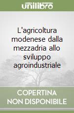 L'agricoltura modenese dalla mezzadria allo sviluppo agroindustriale libro di Saltini Antonio