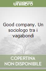 Good company. Un sociologo tra i vagabondi libro di Harper Douglas