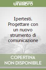 Ipertesti. Progettare con un nuovo strumento di comunicazione libro di Maiocchi Marco