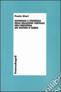 Economia e strategia delle relazioni verticali nell'industria dei motori d'aereo libro di Giuri Paola