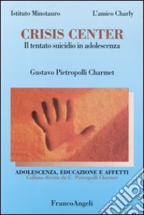 Crisis center. Il tentato suicidio in adolescenza libro di Pietropolli Charmet Gustavo