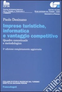 Imprese turistiche, informatica e vantaggio competitivo. Quadro concettuale e metodologico libro di Desinano Paolo