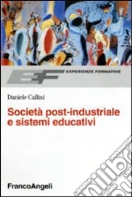 Società post-industriale e sistemi educativi libro di Callini Daniele