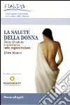 La salute della donna. Stato di salute e assistenza nelle regioni italiane. Libro Bianco libro
