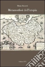 Metamorfosi dell'utopia libro di Mezzetti Monia